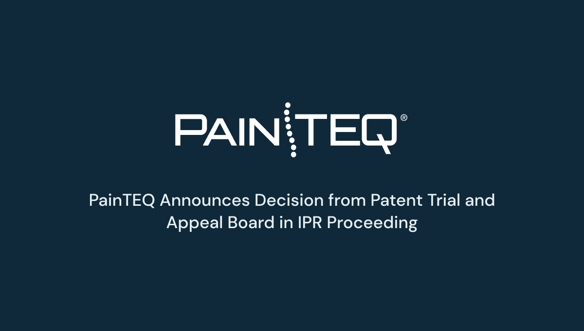 PainTEQ Announces Decision From Patent Trial And Appeal Board In IPR ...